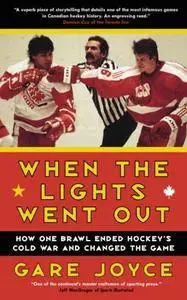 When the Lights Went Out: How One Brawl Ended Hockey's Cold War and Changed the Game