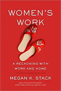 Women's Work: A Reckoning with Work and Home