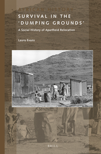 Survival in the 'Dumping Grounds' : A Social History of Apartheid Relocation