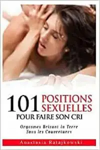 101 Positions Sexuelles Pour Faire Son Cri (French Edition)