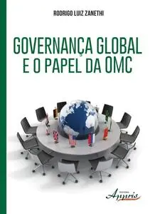 «Governança global e o papel da omc» by Rodrigo Luiz Zanethi