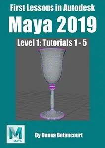 First Lessons in Autodesk Maya® 2019