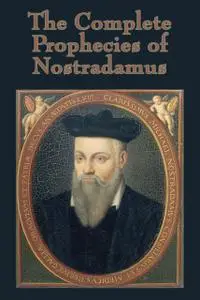 «The Complete Prophecies of Nostradamus» by Nostradamus