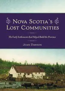 Nova Scotia's Lost Communities: The Early Settlements That Helped Build the Province