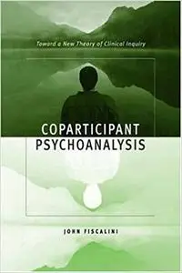 Coparticipant Psychoanalysis: Toward a New Theory of Clinical Inquiry