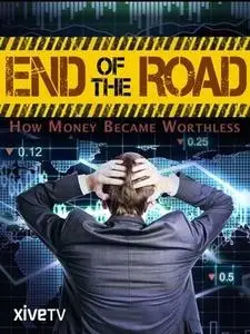 End of the Road: How Money Became Worthless (2012)