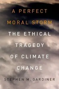 A Perfect Moral Storm: The Ethical Tragedy of Climate Change 