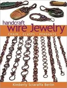 Handcraft Wire Jewelry: Chains, Clasps, Pendants