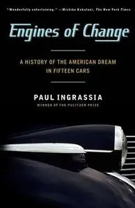 «Engines of Change: A History of the American Dream in Fifteen Cars» by Paul Ingrassia