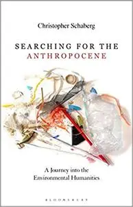Searching for the Anthropocene: A Journey into the Environmental Humanities