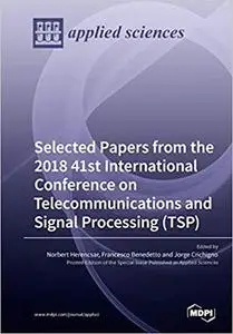 Selected Papers from the 2018 41st International Conference on Telecommunications and Signal Processing