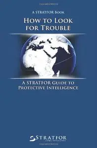 How to Look for Trouble: A Stratfor Guide to Protective Intelligence (repost)