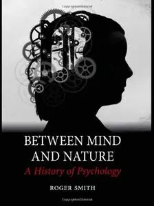 Between Mind and Nature: A History of Psychology