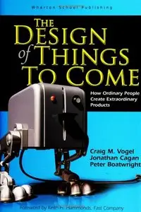 The Design of Things to Come: How Ordinary People Create Extraordinary Products (Repost)