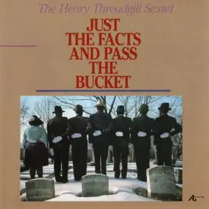 The Henry Threadgill Sextet - Just the Facts and Pass the Bucket (1983)