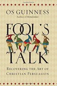 Fool’s Talk: Recovering the Art of Christian Persuasion