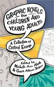 Graphic Novels for Children and Young Adults: A Collection of Critical Essays