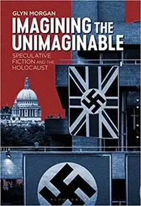 Imagining the Unimaginable: Speculative Fiction and the Holocaust