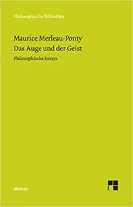 Das Auge und der Geist. Philosophische Essays.
