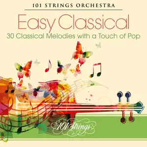 101 Strings Orchestra - Easy Classical: 30 Classical Melodies with a Touch of Pop (2020)