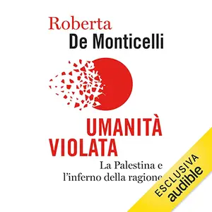 «Umanità violata: La Palestina e l'inferno della ragione» by Roberta De Monticelli