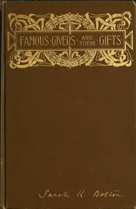 «Famous Givers and Their Gifts» by Sarah Knowles Bolton