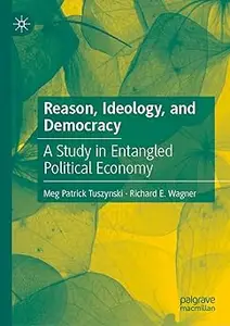 Reason, Ideology, and Democracy: A Study in Entangled Political Economy