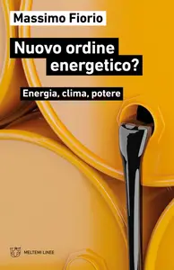 Nuovo ordine energetico? Energia, clima, potere - Massimo Fiorio