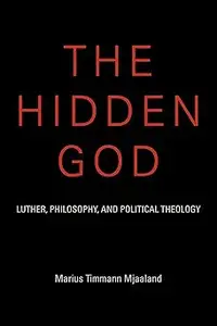 The Hidden God: Luther, Philosophy, and Political Theology
