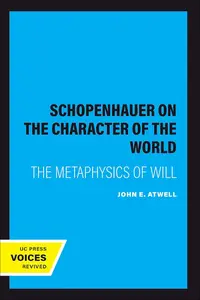 Schopenhauer on the Character of the World: The Metaphysics of Will (UC Press Voices Revived)