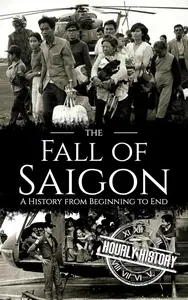 Fall of Saigon: A History from Beginning to End