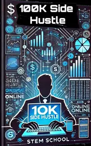 $100K Side Hustle: The Blueprint to Earning Online Income & Achieving Financial Freedom