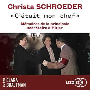 Christa Schroeder, "C'était mon chef: Mémoires de la principale secrétaire d'Adolf Hitler"