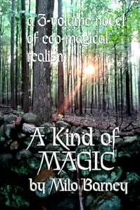 A Kind of Magic: a three-volume novel of eco-magical realism