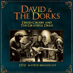 David Crosby & Grateful Dead - David & The Dorks: The 1970 Matrix Broadcast (2014)