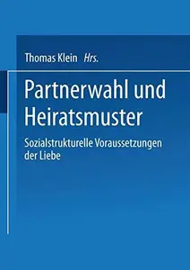 Partnerwahl und Heiratsmuster: Sozialstrukturelle Voraussetzungen der Liebe