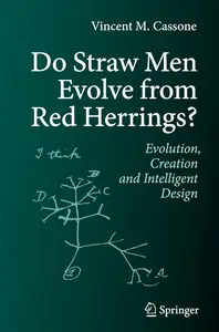 Do Straw Men Evolve from Red Herrings: Evolution, Creation and Intelligent Design