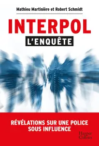 Interpol : l'enquête - Mathieu Martinière, Robert Schmidt