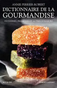 Annie Perrier-Robert, "Dictionnaire de la gourmandise: Pâtisseries, friandises et autres douceurs"