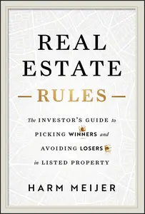 Real Estate Rules: The Investor's Guide to Picking Winners and Avoiding Losers in Listed Property