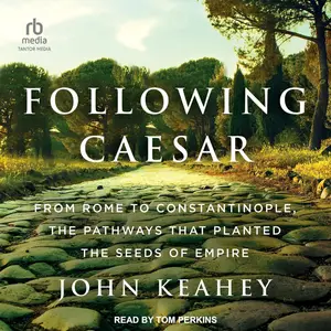 Following Caesar: From Rome to Constantinople, the Pathways That Planted the Seeds of Empire