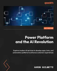 Power Platform and the AI Revolution: Explore modern AI services to develop apps