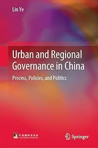 Urban and Regional Governance in China: Process, Policies, and Politics
