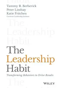The Leadership Habit : Transforming Behaviors to Drive Results