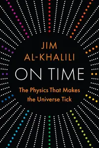On Time: The Physics That Makes the Universe Tick