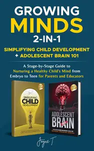 Growing Minds 2-in-1 Simplifying Child Development + Adolescent Brain 101