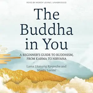 The Buddha in You: A Beginner's Guide to Buddhism, from Karma to Nirvana [Audiobook]