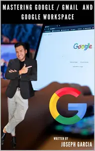 Mastering Google, Gmail and Google Workspace