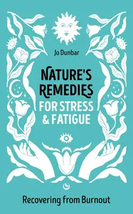 Nature's Remedies for Stress and Fatigue: Recovering from Burnout