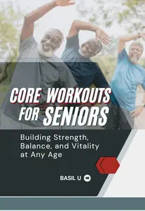 CORE WORKOUTS FOR SENIORS: Building Strength, Balance, and Vitality at Any Age